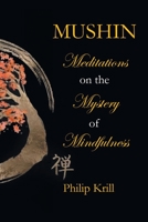 Mushin: Meditations on the Mystery of Mindfulness 1665572892 Book Cover