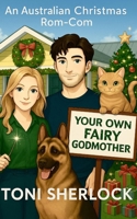 YOUR OWN FAIRY GODMOTHER: An Australian Christmas Rom-Com B0G3K8XJZ2 Book Cover