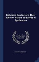 Lightning Conductors, Their History, Nature, and Mode of Application 1021465097 Book Cover