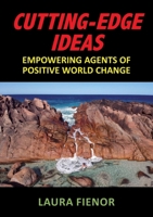 Cutting-Edge Ideas: Empowering Agents of Positive World Change 0994304870 Book Cover