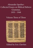 Alexander Sperber: Collected Essays on Biblical Hebrew Grammar, 1935 - 1948: Volume Three of Three 0983055955 Book Cover