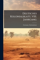 Deutsches Kolonialblatt, VIII. Jahrgang (German Edition) 102471120X Book Cover