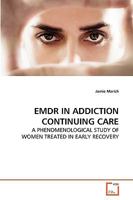 EMDR IN ADDICTION CONTINUING CARE: A PHENOMENOLOGICAL STUDY OF WOMEN TREATED IN EARLY RECOVERY 3639275454 Book Cover