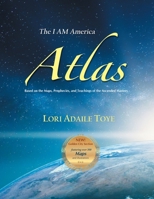 The I AM America Atlas for 2021 and Beyond: Based on the Maps, Prophecies, and Teachings of the Ascended Masters 1880050323 Book Cover