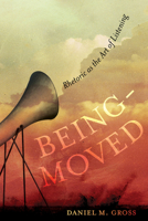 Being-Moved: Rhetoric as the Art of Listening 0520340469 Book Cover