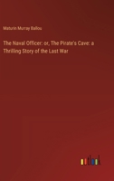 The Naval Officer: or, The Pirate's Cave: a Thrilling Story of the Last War 3368867563 Book Cover