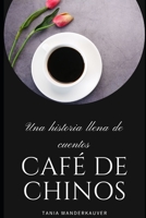 Café de chinos: Una historia llena de cuentos (Spanish Edition) B0C9SHBQS5 Book Cover
