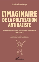 L'imaginaire de la politisation antiraciste: Monographie d'une association parisienne (2007-2017) (French Edition) 2343166668 Book Cover