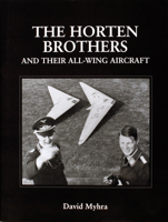 The Horten Brothers and Their All-Wing Aircraft (Schiffer Military/Aviation History) 0764304410 Book Cover