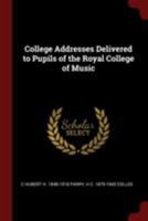 College Addresses Delivered to Pupils of the Royal College of Music 1375955101 Book Cover