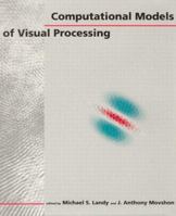 Computational Models of Visual Processing (Bradford Books) 0262121557 Book Cover