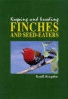 Keeping and Breeding Finches and Seed Eaters 0958561206 Book Cover