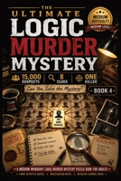 The Ultimate Logic Murder Mystery: 15,000 Suspects - 8 Clues - One Killer - A Medium Whodunit Logic Murder Mystery Puzzle Book for Adults with Funny ... Logic Mystery Collection - Medium Difficulty) 3384964152 Book Cover