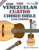 The Venezuelan Cuatro Chord Bible: Traditional D6 Tuning 1,728 Chords 1906207321 Book Cover