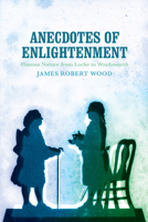 Anecdotes of Enlightenment: Human Nature from Locke to Wordsworth 0813942209 Book Cover