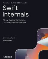 Swift Internals (First Edition): A Deep Dive into the Compiler, Concurrency, and Architecture 1950325989 Book Cover