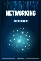 Networking for Beginners: A Step-by-Step Guide to Mastering the Fundamentals of Computer Networking. Begin by Mastering Wireless Technology, IP Subnetting, the OSI Model, and Routing Protocols null Book Cover