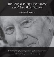 The Toughest Guy I Ever Knew and Other Short Stories 0578413558 Book Cover