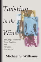 Twisting in the Wind: The Anglo-American Legal Tradition and Africans in America 157910679X Book Cover