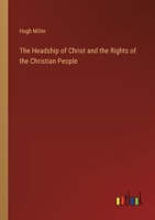 The Headship of Christ and the Rights of the Christian People 3385231159 Book Cover