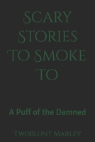 Scary Stories To Smoke To: A Puff of the Damned B0FHF7JNHT Book Cover