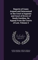 Reports of Cases Argued and Determined in the Court of Appeals and Court of Errors of South Carolina, On Appeal from the Courts of Law, Volume 3 1340951126 Book Cover