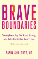 Brave Boundaries: Strategies to Say No, Stand Strong, and Take Control of Your Time: The Key to Living Empowered 0757324193 Book Cover