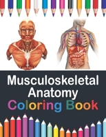 Musculoskeletal Anatomy Coloring Book: Fun and Easy Musculoskeletal Anatomy Coloring Book. Learn The Muscular System With Fun & Easy. Musculoskeletal ... Workbook for Medical Nursing Student. B08W736F65 Book Cover