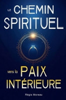 Le chemin spirituel vers la paix intérieure : Défaire l'ego et retrouver la sérénité: Récits spirituels puissants, expliqués simplement, pour lâcher prise et vivre une transformation intérieure B0FZFV6CB9 Book Cover