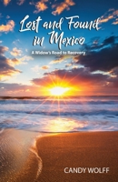 Lost and Found in Mexico: A Widow's Road to Recovery 1959681605 Book Cover