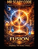Mr Scary Code Book of Secrets Through Science: Fusion B0HDSVG6HR Book Cover