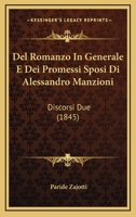 del Romanzo in Generale E Dei Promessi Sposi, Romanzo Di Alessandro Manzoni, Discorsi Due... 116041873X Book Cover