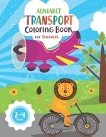 Alphabet Transport Coloring Book for Toddlers: Awesome Coloring Book for Toddlers and Pre-schoolers Who Love Transport, Easy to Colour Large drawings with Thick lines, 110 Pages of Transport & Alphabe B084DJRHKL Book Cover