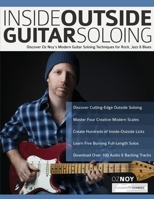 Inside Outside Guitar Soloing: Discover Oz Noy’s Modern Guitar Soloing Techniques for Rock, Jazz & Blues 1789332273 Book Cover