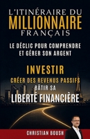 L’Itinéraire du Millionnaire Français: Le déclic pour comprendre et gérer son argent, créer des revenus passifs et bâtir sa liberté financière en France sans attendre la retraite (French Edition) B0H16PX2ZH Book Cover