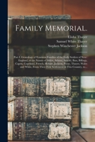 Family Memorial.: Part I. Genealogy of Fourteen Families of the Early Settlers of New-England, of the Names of Alden, Adams, Arnold, Bass, Billings, ... and White, From Their First Settlement... 1013614410 Book Cover