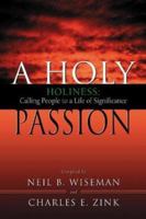 A Holy Passion: Holiness : Calling People to a Life of Significance : A Palcon Resource Book for Nazarene Ministers 0834121409 Book Cover