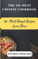 The No-Meat Chinese Cookbook: 90+ Plant-Based Recipes from China B0BSZWQCLD Book Cover