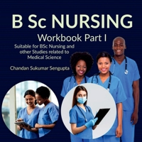 B Sc NURSING Workbook Part I: Suitable for BSc Nursing and other Studies related to Medical Science B0BSX19GBJ Book Cover