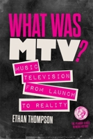 What Was MTV?: Music Television from Launch to Reality (The Peabody Series in Media History) 0820380776 Book Cover