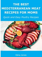 The Best Mediterranean Meat Recipes for Moms: Quick and Easy Poultry Recipes 1008943673 Book Cover