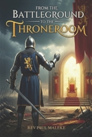 From The Battleground to the Throne Room B0FR13K3TY Book Cover