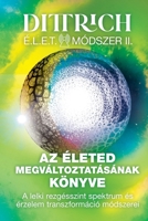 Az Életed megváltoztatásának könyve: A lelki rezgésszint spektrum és érzelem transzformáció módszerei (Hungarian Edition) 6158255408 Book Cover