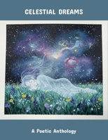 Celestial Dreams: A Poetic Anthology B0FS7NJK6V Book Cover