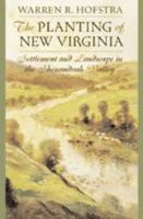 The Planting of New Virginia: Settlement and Landscape in the Shenandoah Valley (Creating the North American Landscape) 0801882710 Book Cover