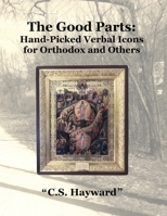 The Good Parts: Hand-Picked Verbal Icons for Orthodox and Others 1088031137 Book Cover