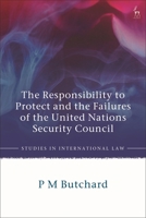 The Responsibility to Protect and the Failures of the United Nations Security Council 1509968709 Book Cover