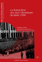 La Suisse face aux Jeux Olympiques de Berlin 1936: Un pays partagé entre la contestation et la sauvegarde de ses intérêts avec le IIIe Reich (French Edition) 2940715114 Book Cover