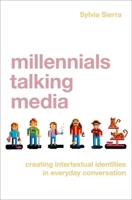 Millennials Talking Media: Creating Intertextual Identities in Everyday Conversation 0190931124 Book Cover