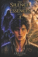 The Silence of Essences: Book 4 of a dark fantasy saga. The truth about the dark elves, the hero's breaking, and the journey to the Dragon Lands will test everything Kael believed. B0H68FH66V Book Cover